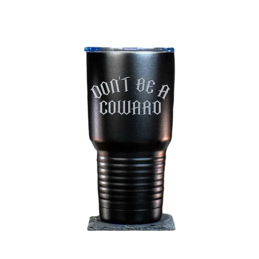 Don't Be A Coward Tumbler