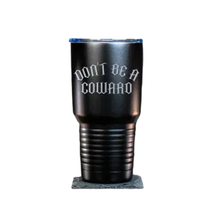 Don't Be A Coward Tumbler