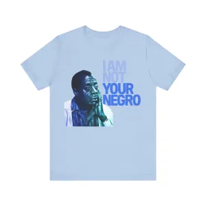 Not Your Negro: Unisex Tee